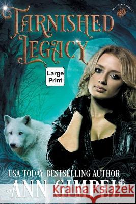 Tarnished Legacy: Shifter Paranormal Romance Ann Gimpel Angela Kelly 9781959551058 Ann Giimpel Books, LLC