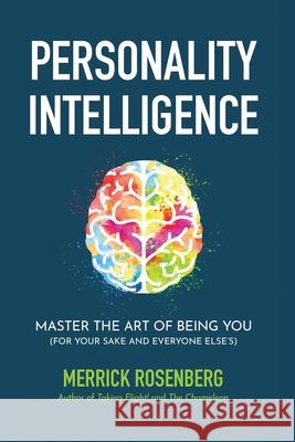 Personality Intelligence: Master the Art of Being You (For Your Sake and Everyone Else's) Merrick Rosenberg 9781959554318