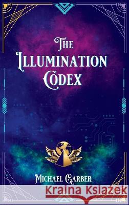 The Illumination Codex: Guidance for Ascension to New Earth Michael Garber 9781959561002 New Earth Ascending