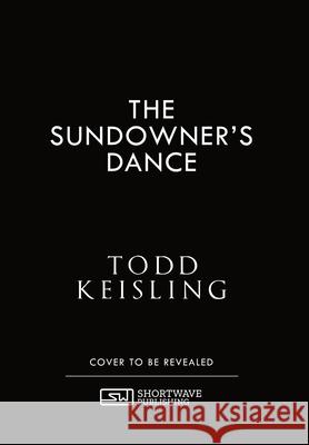 The Sundowner's Dance Todd Keisling 9781959565512 Shortwave Media