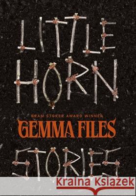 Little Horn: Stories Gemma Files 9781959565574