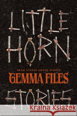 Little Horn: Stories Gemma Files 9781959565581