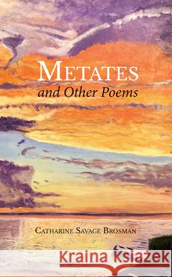 Metates and Other Poems Catharine Savage Brosman 9781959569299