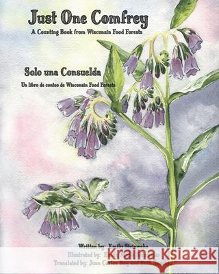 Just One Comfrey: A Counting Book from Wisconsin Food Forests Emily Marie Schroeder Ruth Sanchez Juan Carlos Boy 9781959573012
