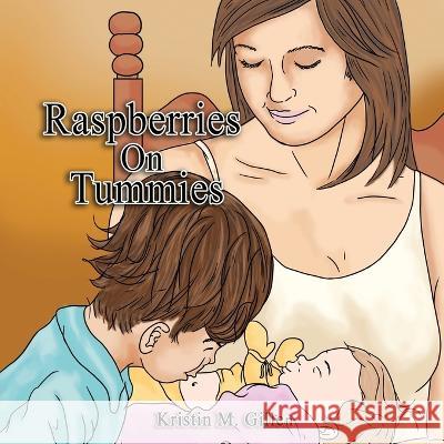 Raspberries on Tummies Kristin M Gillen   9781959579571 Authors' Tranquility Press