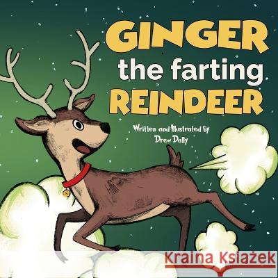 Ginger the Farting Reindeer: Christmas Books For Kids 3-5; 5-7 Stocking Stuffers: A Funny Christmas Story About kindness and loving yourself Christ Dally, Drew 9781959581024 Publishdrive