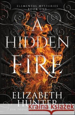 A Hidden Fire: Special Edition Elizabeth Hunter 9781959590118 Recurve Press, LLC