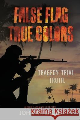 False Flag True Colors: Tragedy. Trial. Truth John Eglinton Mylroie   9781959594048