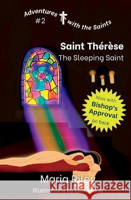 St. Th?r?se: The Sleeping Saint Maria Riley Emily Mae 9781959607021 Rooted River Press