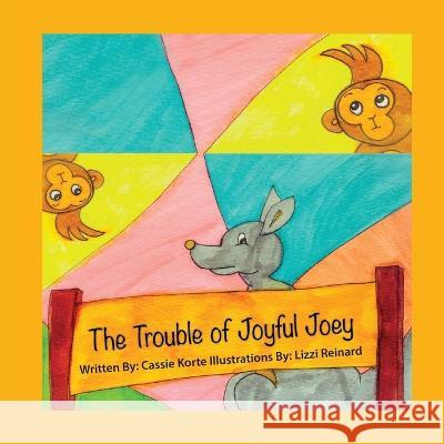 The Trouble of Joyful Joey Shine Consciously Cassie Korte Lizzi Reinard 9781959608165