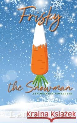 Frisky the Snowman: A Snowmance Novelette Lauren Biel 9781959618133