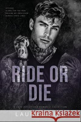 Ride or Die: A Dark Hitchhiker Romance Collection Lauren Biel 9781959618447