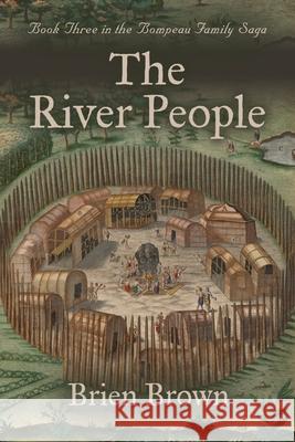 The River People: Book Three in the Bompeau Family Saga Brien Brown 9781959620013 Booklocker.com