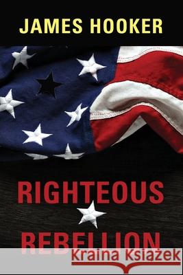 Righteous Rebellion James Hooker 9781959620105