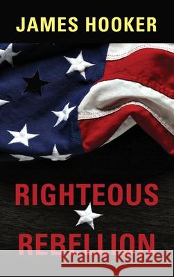 Righteous Rebellion James Hooker 9781959620112