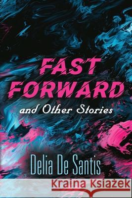 Fast Forward and Other Stories Delia d 9781959620129