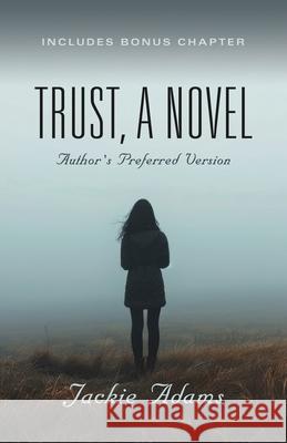 Trust, A Novel: Author's Preferred Version Jackie Adams 9781959620396 Booklocker.com