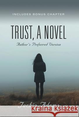 Trust, A Novel: Author's Preferred Version Jackie Adams 9781959620402 Booklocker.com