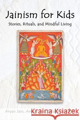 Jainism for Kids Aryan Jain Arman Jain Sulabh Jain 9781959621188