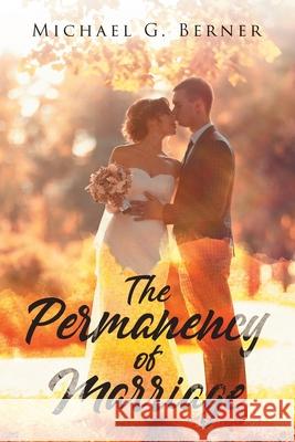 The Permanency of Marriage Michael G. Berner 9781959621942 Booklocker.com