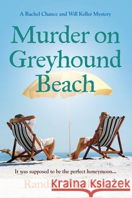 Murder on Greyhound Beach: A Rachel Chance and Will Keller Mystery Randall Wisehart 9781959622024 Booklocker.com