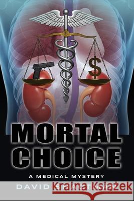 Mortal Choice: A Medical Mystery David Shactman 9781959622550 Booklocker.com