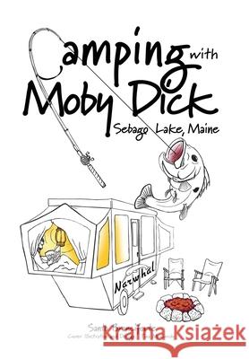 Camping With Moby Dick: Sebago Lake, Maine Santo Branciforte 9781959622901 Booklocker.com