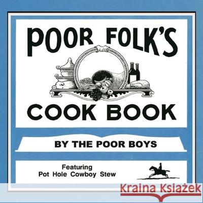 Poor Folk's Cookbook The Poor Boys 9781959623182 Booklocker.com