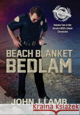 Beach Blanket Bedlam: Volume Two in the Service with a Sneer Chronicles John J. Lamb 9781959623335 Booklocker.com