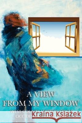 A View From My Window West County Writers' Circle Occidental 9781959623397