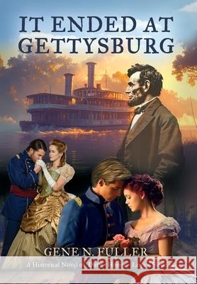 It Ended At Gettysburg Gene N. Fuller 9781959623595 Booklocker.com