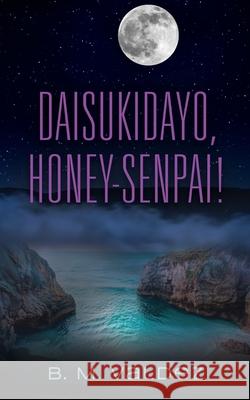 Daisukidayo, Honey-Senpai! B. M. Valdez 9781959623762 Booklocker.com