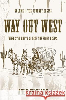 Way Out West - Volume 1: The Journey Begins Andy Woolard 9781959623830 Booklocker.com