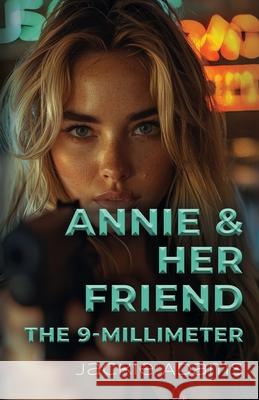 Annie & Her Friend the 9-Millimeter Jackie Adams 9781959623892 Booklocker.com