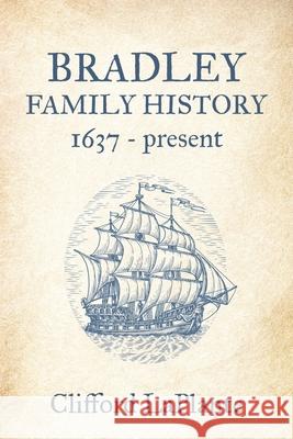 Bradley Family History: 1637 - present Clifford Laplante 9781959624493 Booklocker.com