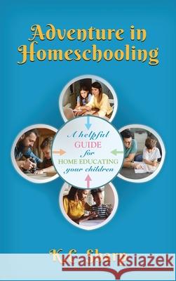 Adventure in Homeschooling: A Helpful Guide For Home Educating Your Children K. C. Sharp 9781959624714 Booklocker.com