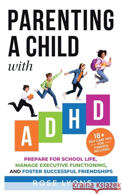 Parenting a Child with ADHD Rose Lyons 9781959641018 Rose Lyons