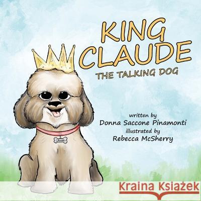 King Claude the Talking Dog Donna S Pinamonti Rebecca McSherry  9781959646129 King Claude Books