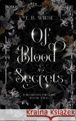 Of Blood & Secrets T B Wiese   9781959657057 T. B. Wiese