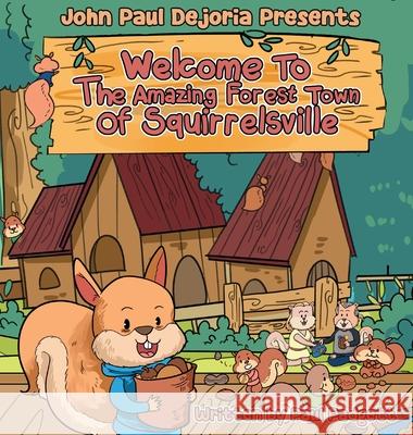 Welcome To The Amazing Forest Town Of Squirrelsville Paul L Padgett   9781959662013 Dreams to Realities