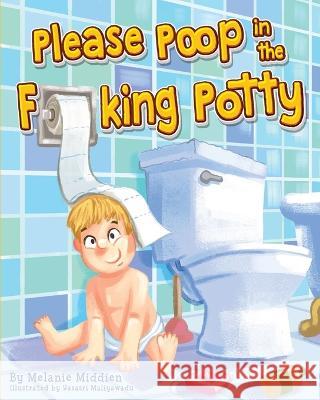 Please Poop in the Fucking Potty Melanie Middien   9781959664130 Annona Moss Printing