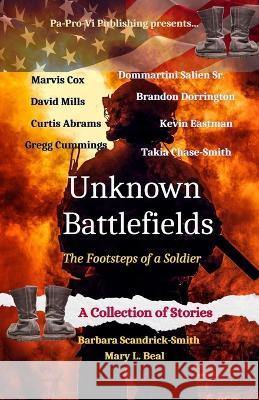 Unknown Battlefields, The Footsteps of a Soldier Marvis Cox, Dave Mills, Barbara Scandrick-Smith 9781959667032 Pa-Pro-VI Publishing
