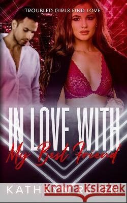 In Love with my Best Friend Kathryn Reign   9781959671114 Kathryn Reign Publishing