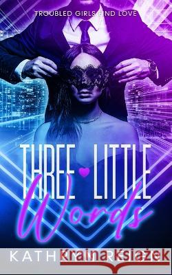 Three Little Words Kathryn Reign 9781959671121 Kathryn Reign Publishing