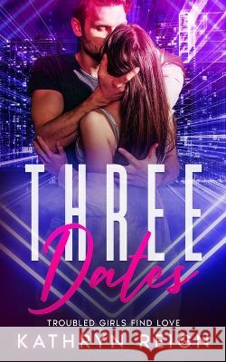 Three Dates Kathryn Reign 9781959671138 Kathryn Reign Publishing