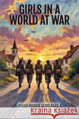 Girls in a World at War Peggy Munro Scholberg Nancy Ewing Munr 9781959681687 Kirk House Publishers