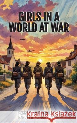 Girls in a World at War Peggy Munro Scholberg Nancy Ewing Munr 9781959681700 Kirk House Publishers