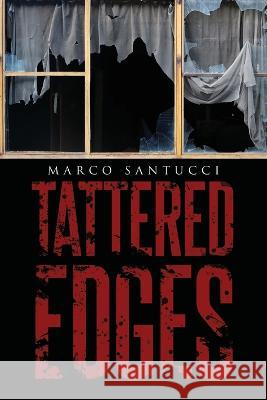 Tattered Edges Marco Santucci 9781959682042 Citiofbooks, Inc.