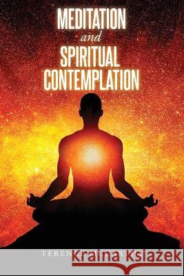 Meditation and Spiritual Contemplation Terence McCarthy 9781959682219 Citiofbooks, Inc.