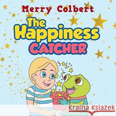 The Happiness Catcher Merry Colbert   9781959682455